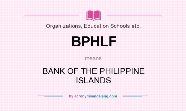 What does BPHLF mean? It stands for BANK OF THE PHILIPPINE ISLANDS