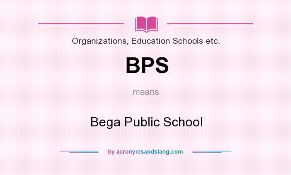 What does BPS mean? It stands for Bega Public School