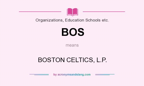 What does BOS mean? It stands for BOSTON CELTICS, L.P.