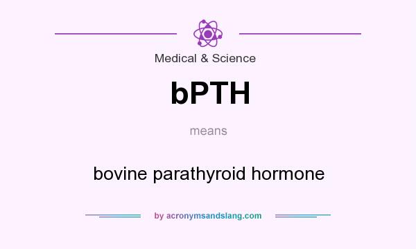 What does bPTH mean? It stands for bovine parathyroid hormone