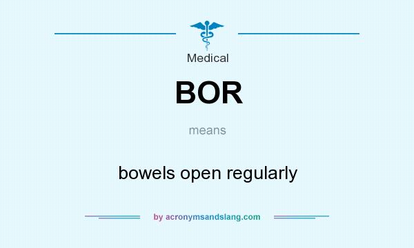 What does BOR mean? It stands for bowels open regularly