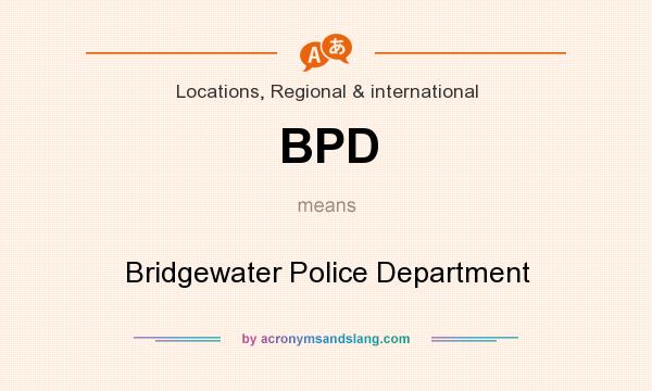 What does BPD mean? It stands for Bridgewater Police Department