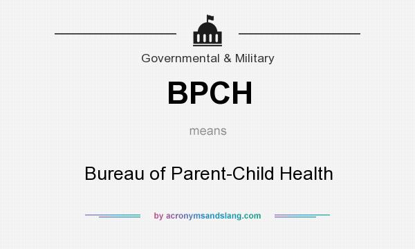 What does BPCH mean? It stands for Bureau of Parent-Child Health