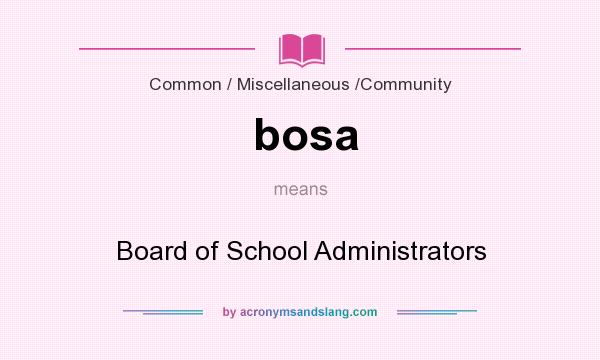 What does bosa mean? It stands for Board of School Administrators