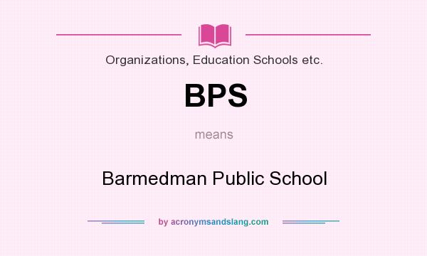 What does BPS mean? It stands for Barmedman Public School