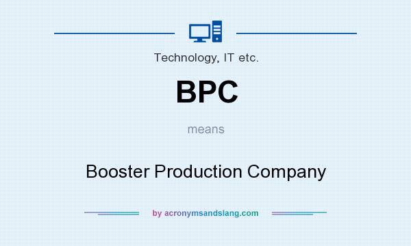 What does BPC mean? It stands for Booster Production Company