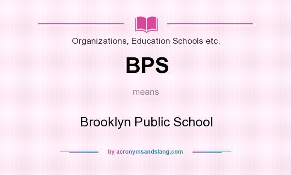What does BPS mean? It stands for Brooklyn Public School