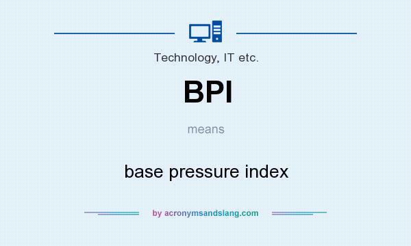What does BPI mean? It stands for base pressure index