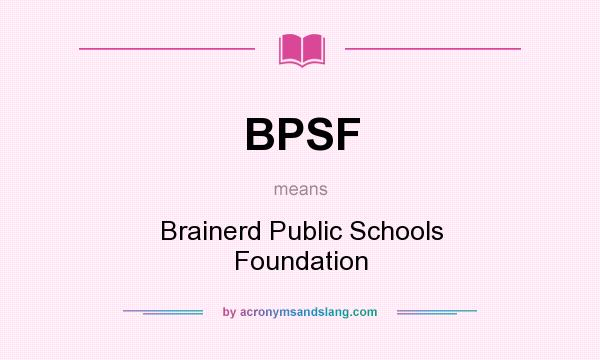 What does BPSF mean? It stands for Brainerd Public Schools Foundation