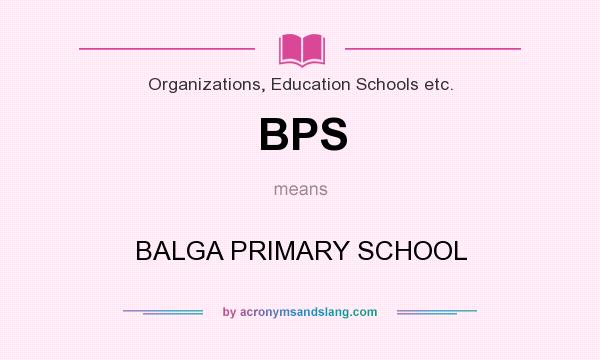 What does BPS mean? It stands for BALGA PRIMARY SCHOOL
