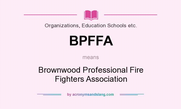 What does BPFFA mean? It stands for Brownwood Professional Fire Fighters Association