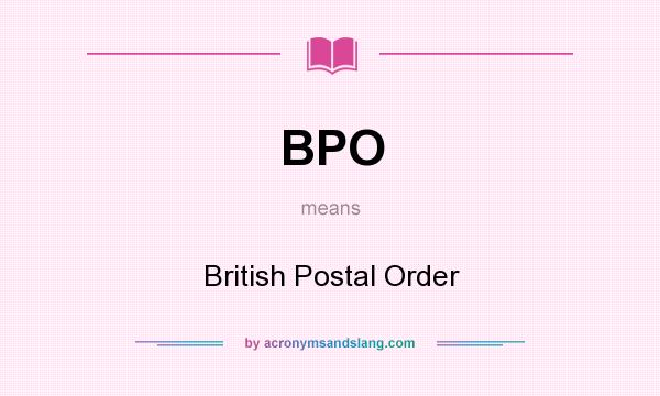 What does BPO mean? It stands for British Postal Order