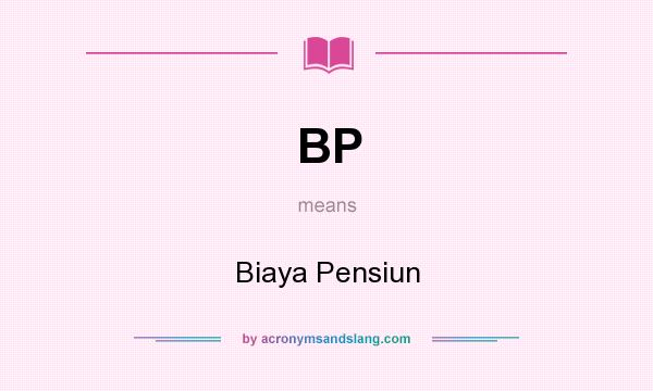 What does BP mean? It stands for Biaya Pensiun