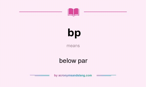 What does bp mean? It stands for below par