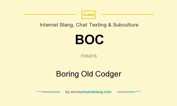 What does BOC mean? It stands for Boring Old Codger