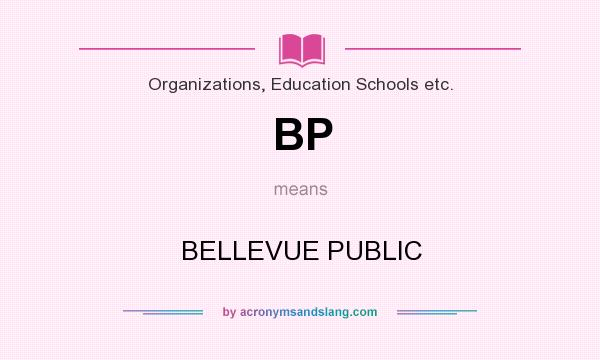 What does BP mean? It stands for BELLEVUE PUBLIC