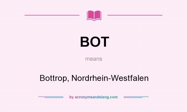 What does BOT mean? It stands for Bottrop, Nordrhein-Westfalen