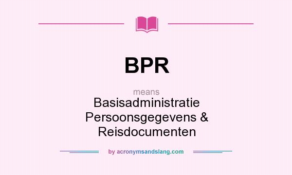 What does BPR mean? It stands for Basisadministratie Persoonsgegevens & Reisdocumenten