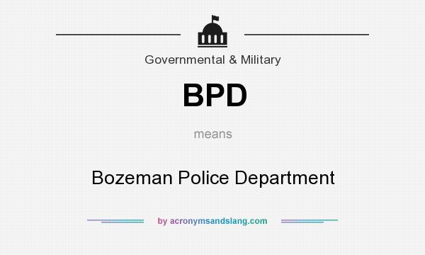 What does BPD mean? It stands for Bozeman Police Department