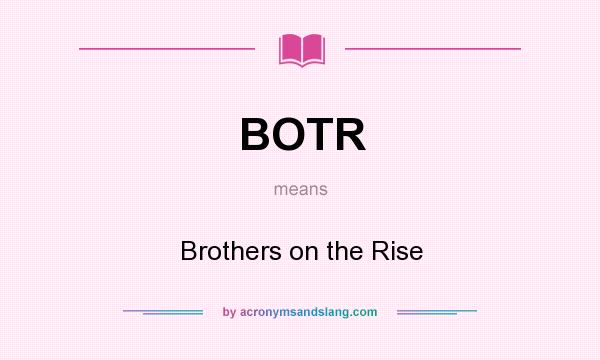 What does BOTR mean? It stands for Brothers on the Rise