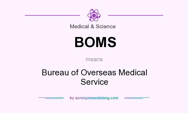What does BOMS mean? It stands for Bureau of Overseas Medical Service