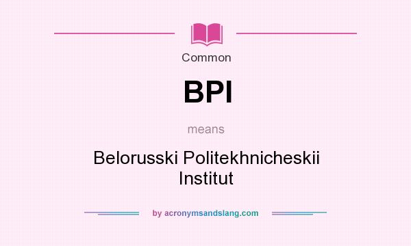 What does BPI mean? It stands for Belorusski Politekhnicheskii Institut