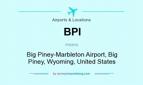 What does BPI mean? It stands for Big Piney-Marbleton Airport, Big Piney, Wyoming, United States
