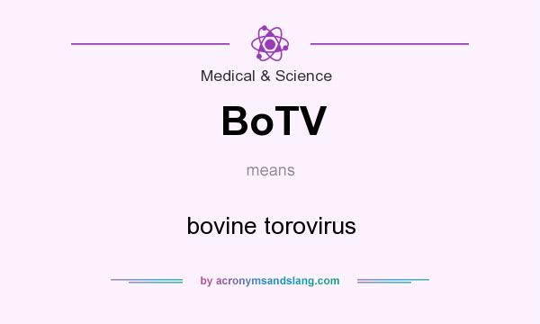 What does BoTV mean? It stands for bovine torovirus