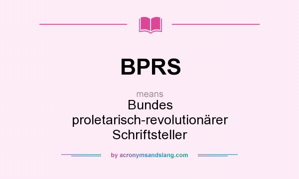 What does BPRS mean? It stands for Bundes proletarisch-revolutionärer Schriftsteller