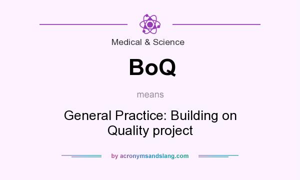 What does BoQ mean? It stands for General Practice: Building on Quality project