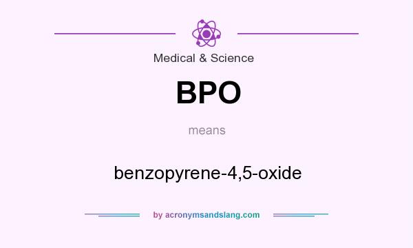 What does BPO mean? It stands for benzopyrene-4,5-oxide