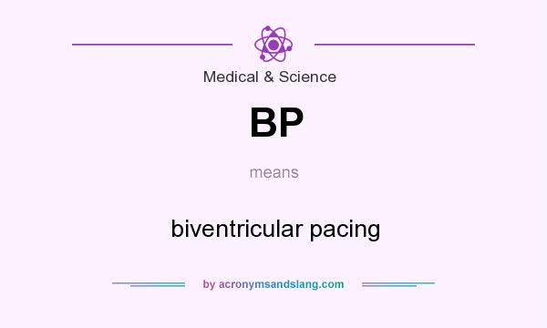 What does BP mean? It stands for biventricular pacing