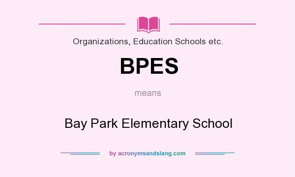 What does BPES mean? It stands for Bay Park Elementary School