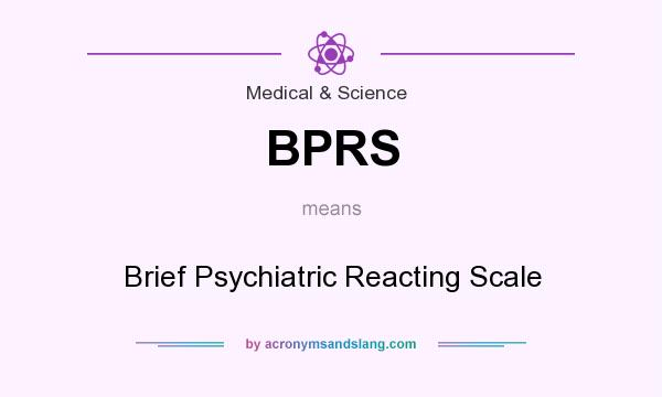 What does BPRS mean? It stands for Brief Psychiatric Reacting Scale