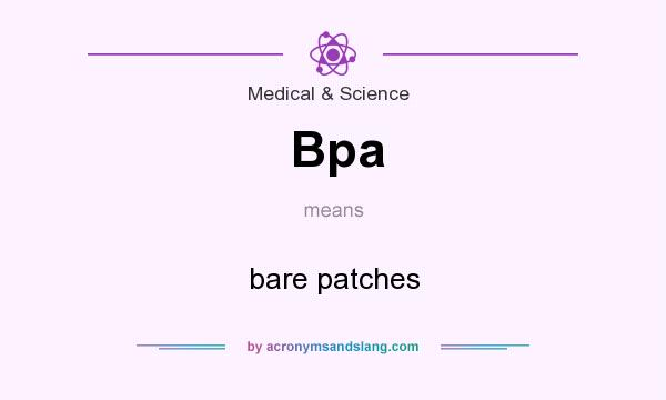 What does Bpa mean? It stands for bare patches