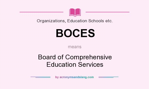 What does BOCES mean? It stands for Board of Comprehensive Education Services