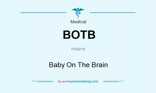 What does BOTB mean? It stands for Baby On The Brain