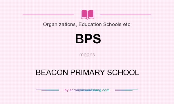 What does BPS mean? It stands for BEACON PRIMARY SCHOOL