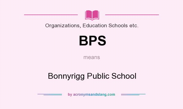 What does BPS mean? It stands for Bonnyrigg Public School