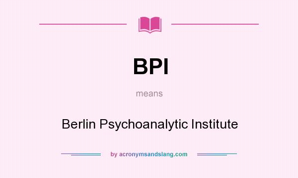 What does BPI mean? It stands for Berlin Psychoanalytic Institute