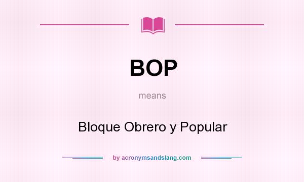 What does BOP mean? It stands for Bloque Obrero y Popular