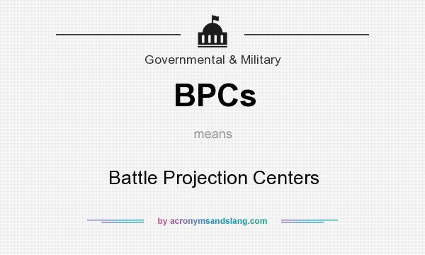 What does BPCs mean? It stands for Battle Projection Centers