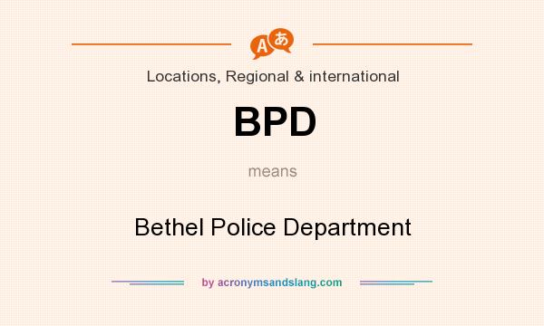 What does BPD mean? It stands for Bethel Police Department