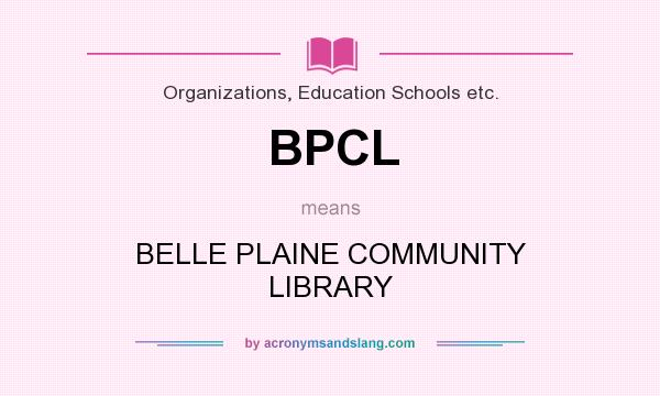 What does BPCL mean? It stands for BELLE PLAINE COMMUNITY LIBRARY