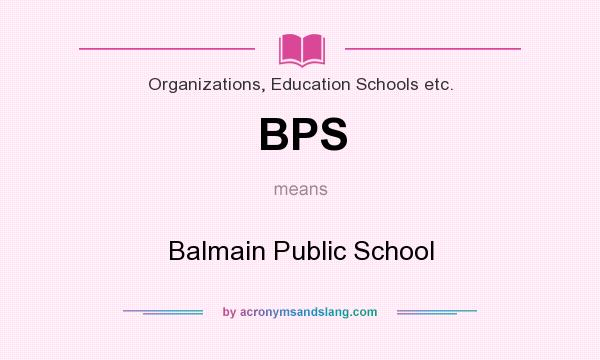 What does BPS mean? It stands for Balmain Public School