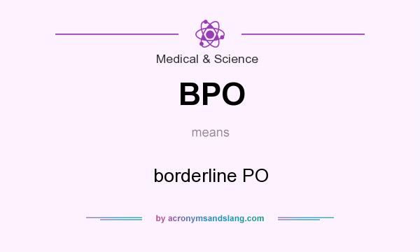 What does BPO mean? It stands for borderline PO