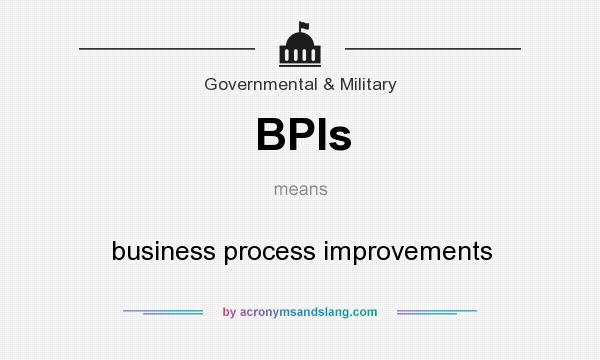 What does BPIs mean? It stands for business process improvements