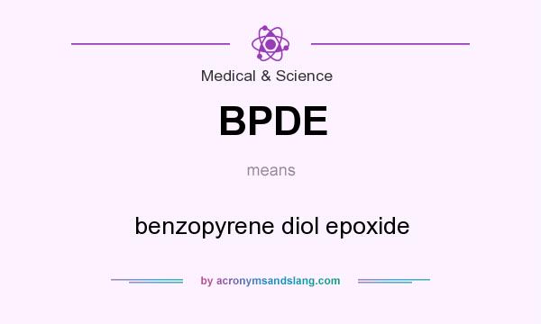 What does BPDE mean? It stands for benzopyrene diol epoxide