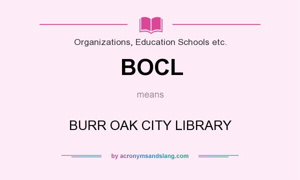 What does BOCL mean? It stands for BURR OAK CITY LIBRARY