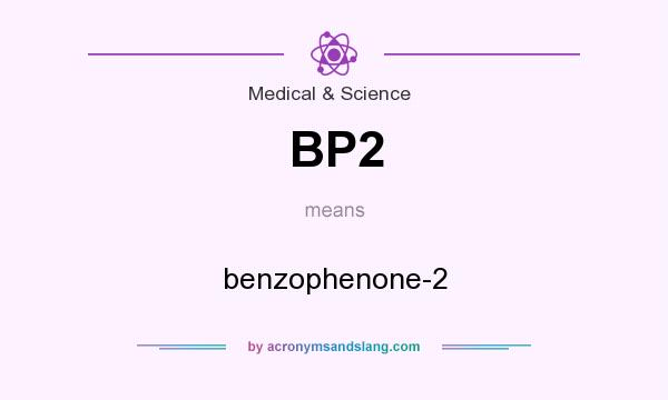 What does BP2 mean? It stands for benzophenone-2